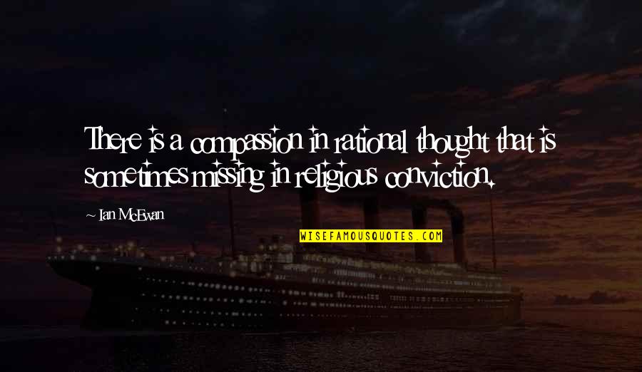 Conviction Quotes By Ian McEwan: There is a compassion in rational thought that Conviction Quotes By Ian McEwan: There is a compassion in rational thought that