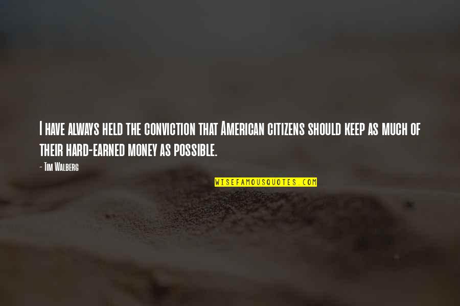 Conviction Quotes By Tim Walberg: I have always held the conviction that American Conviction Quotes By Tim Walberg: I have always held the conviction that American