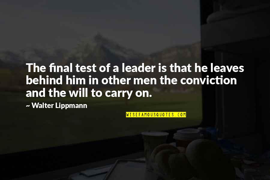 Conviction Quotes By Walter Lippmann: The final test of a leader is that Conviction Quotes By Walter Lippmann: The final test of a leader is that