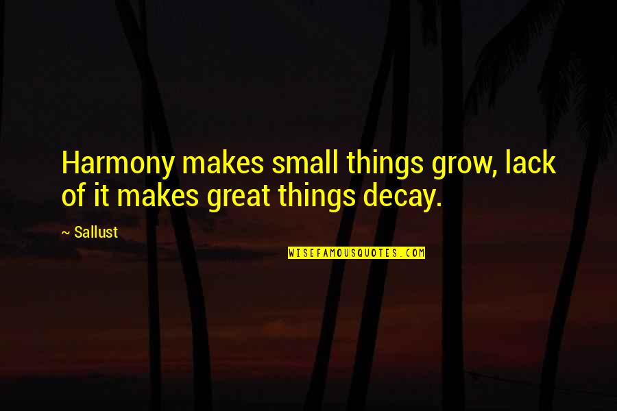Convictional Quotes By Sallust: Harmony makes small things grow, lack of it