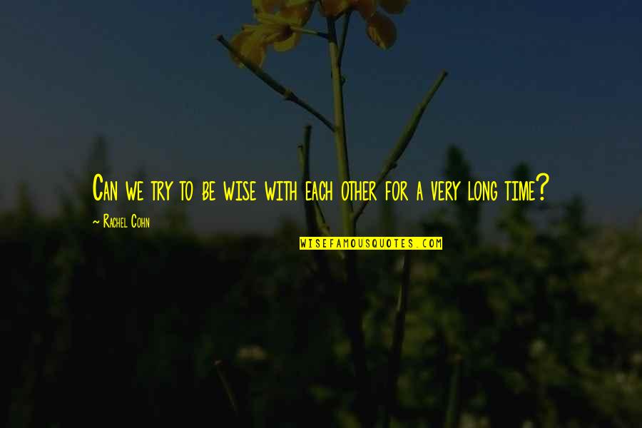 Convicto Pelicula Quotes By Rachel Cohn: Can we try to be wise with each