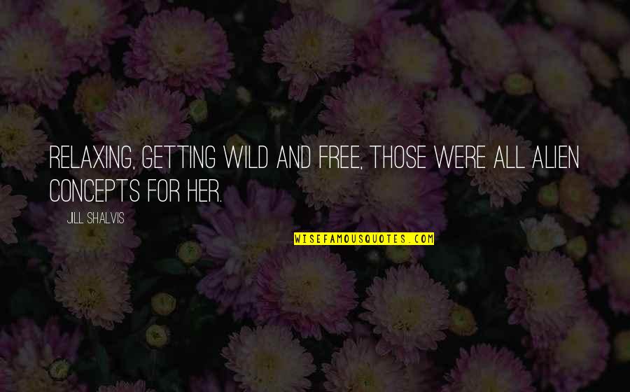 Convicts Movie Quotes By Jill Shalvis: Relaxing, getting wild and free, those were all