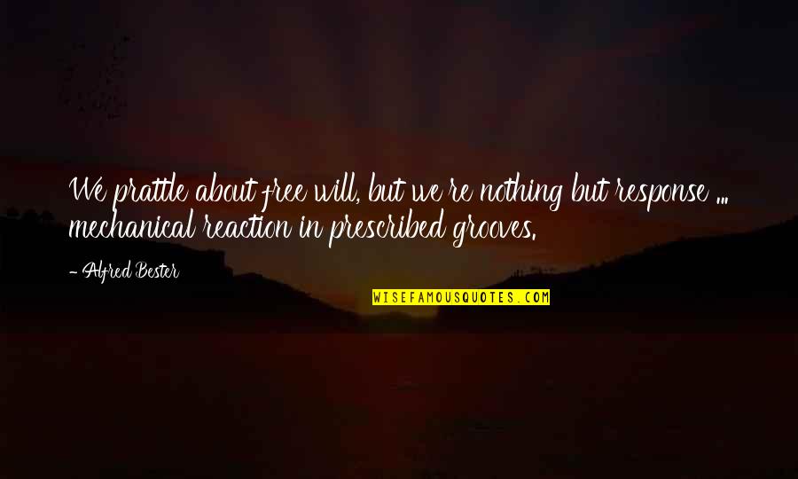 Convicts Quotes By Alfred Bester: We prattle about free will, but we're nothing Convicts Quotes By Alfred Bester: We prattle about free will, but we're nothing