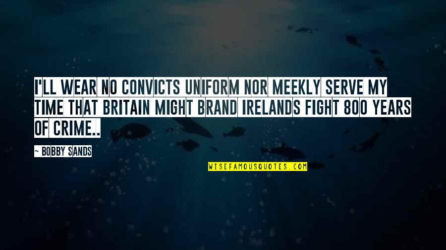 Convicts Quotes By Bobby Sands: I'll wear no convicts uniform nor meekly serve Convicts Quotes By Bobby Sands: I'll wear no convicts uniform nor meekly serve