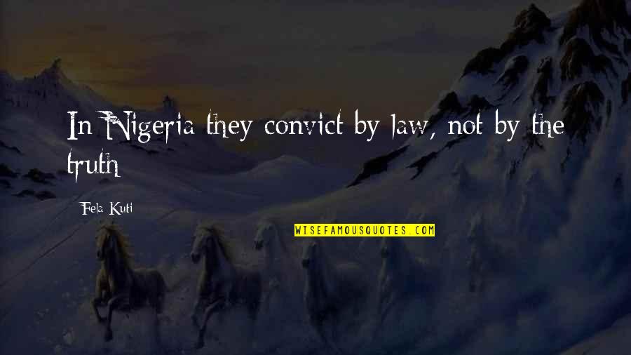 Convicts Quotes By Fela Kuti: In Nigeria they convict by law, not by