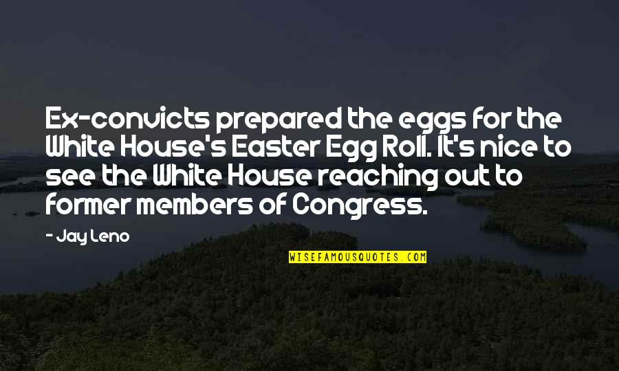 Convicts Quotes By Jay Leno: Ex-convicts prepared the eggs for the White House's