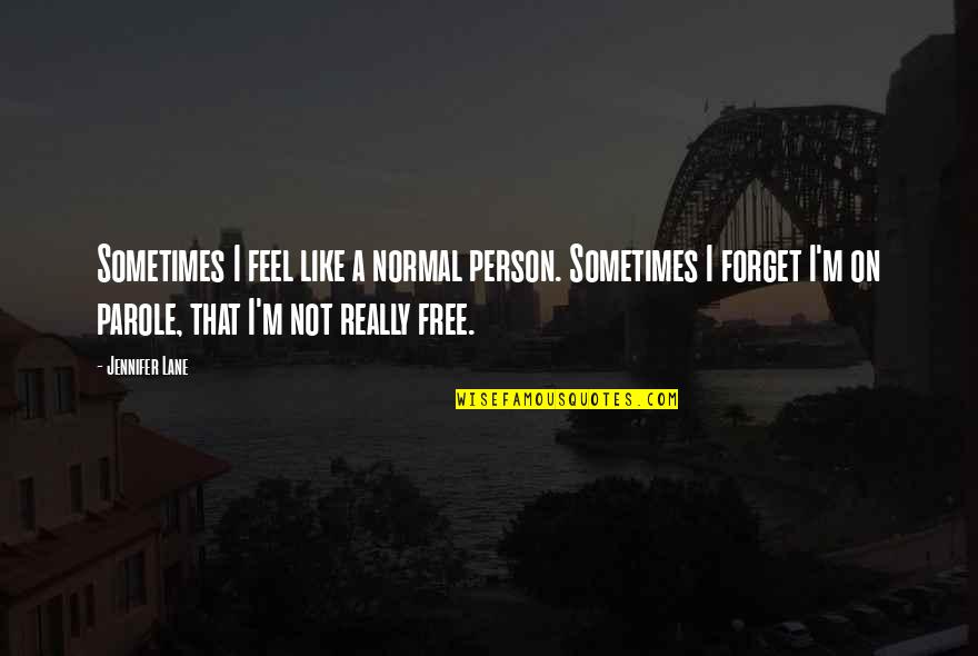 Convicts Quotes By Jennifer Lane: Sometimes I feel like a normal person. Sometimes