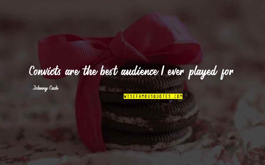 Convicts Quotes By Johnny Cash: Convicts are the best audience I ever played Convicts Quotes By Johnny Cash: Convicts are the best audience I ever played
