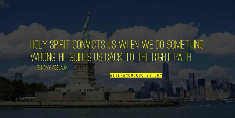 Convicts Quotes By Sunday Adelaja: Holy Spirit convicts us when we do something