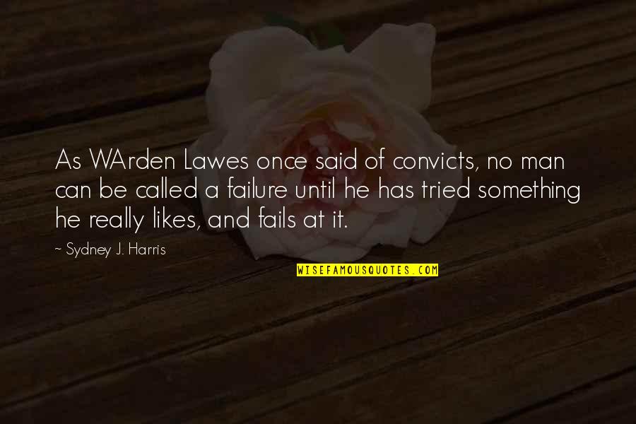 Convicts Quotes By Sydney J. Harris: As WArden Lawes once said of convicts, no