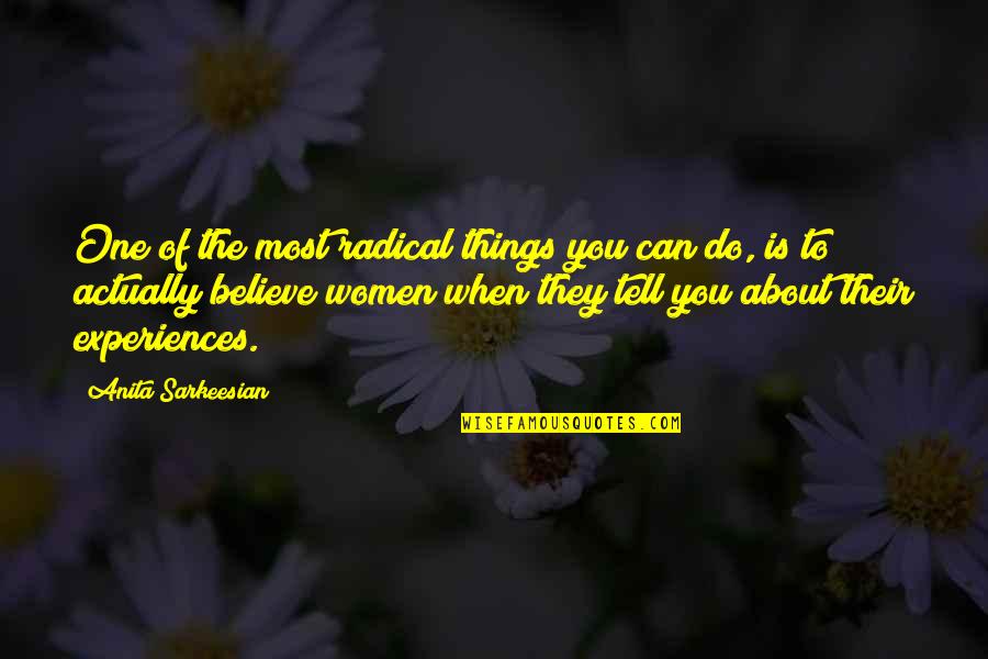 Convidados Quotes By Anita Sarkeesian: One of the most radical things you can Convidados Quotes By Anita Sarkeesian: One of the most radical things you can