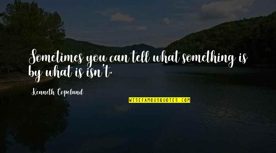 Convidando Quotes By Kenneth Copeland: Sometimes you can tell what something is by