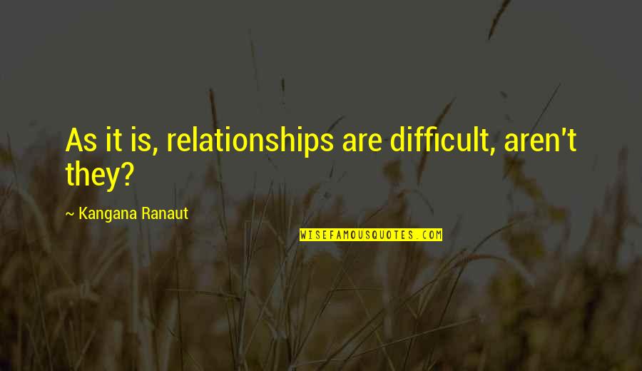 Convienced Quotes By Kangana Ranaut: As it is, relationships are difficult, aren't they? Convienced Quotes By Kangana Ranaut: As it is, relationships are difficult, aren't they?