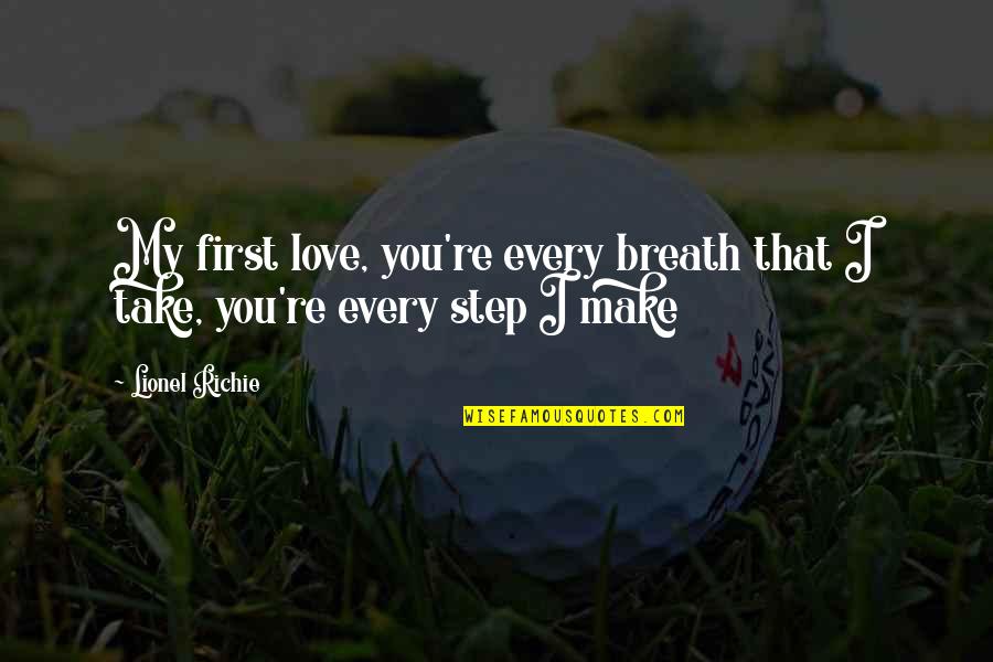 Convienced Quotes By Lionel Richie: My first love, you're every breath that I