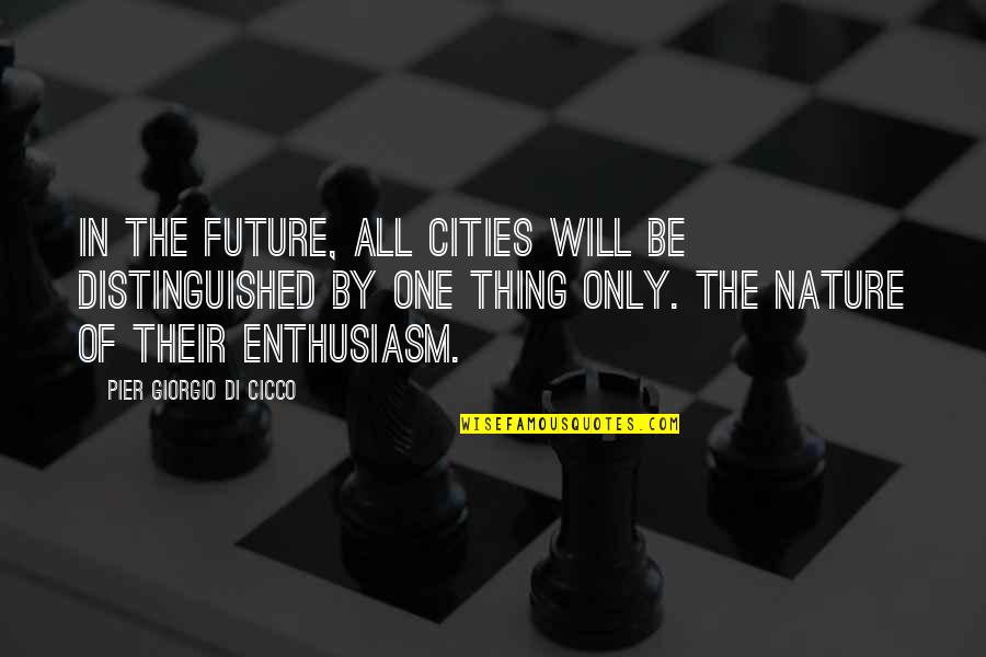 Convienced Quotes By Pier Giorgio Di Cicco: In the future, all cities will be distinguished