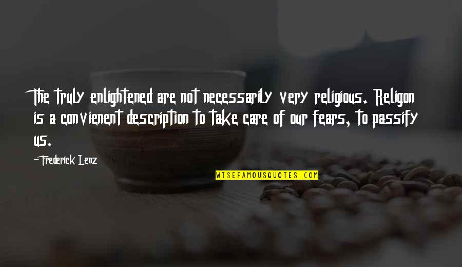 Convienent Quotes By Frederick Lenz: The truly enlightened are not necessarily very religious.