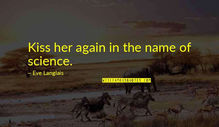 Convierta En Quotes By Eve Langlais: Kiss her again in the name of science. Convierta En Quotes By Eve Langlais: Kiss her again in the name of science.