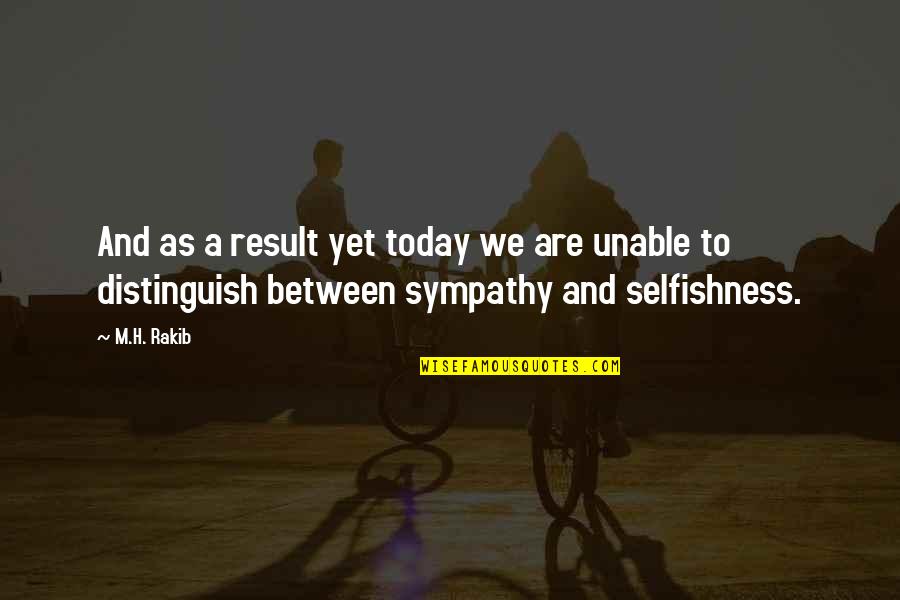 Convierta En Quotes By M.H. Rakib: And as a result yet today we are Convierta En Quotes By M.H. Rakib: And as a result yet today we are