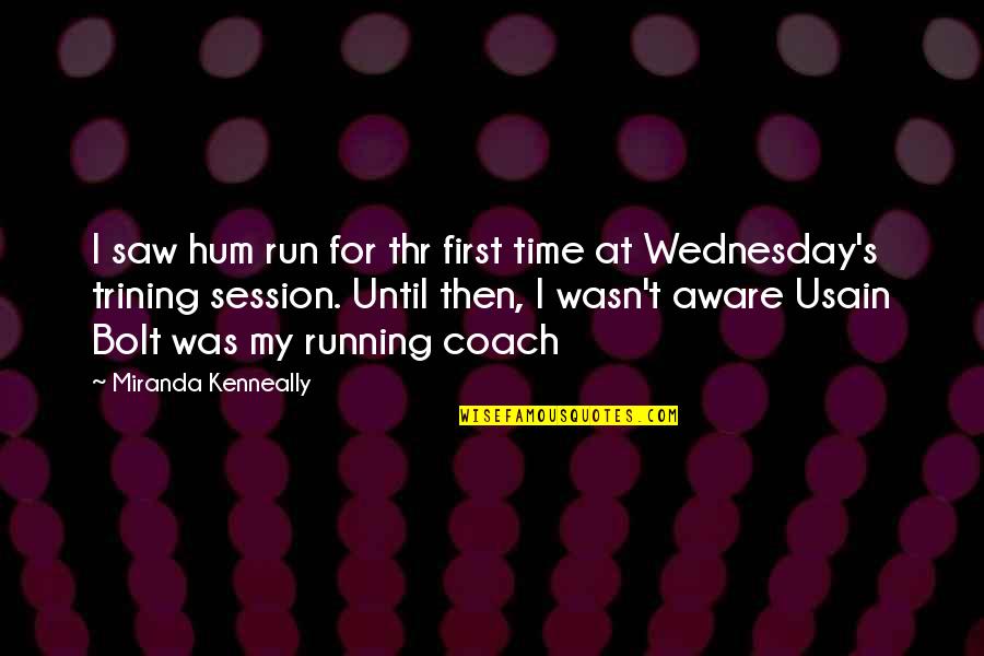 Conviertan Quotes By Miranda Kenneally: I saw hum run for thr first time