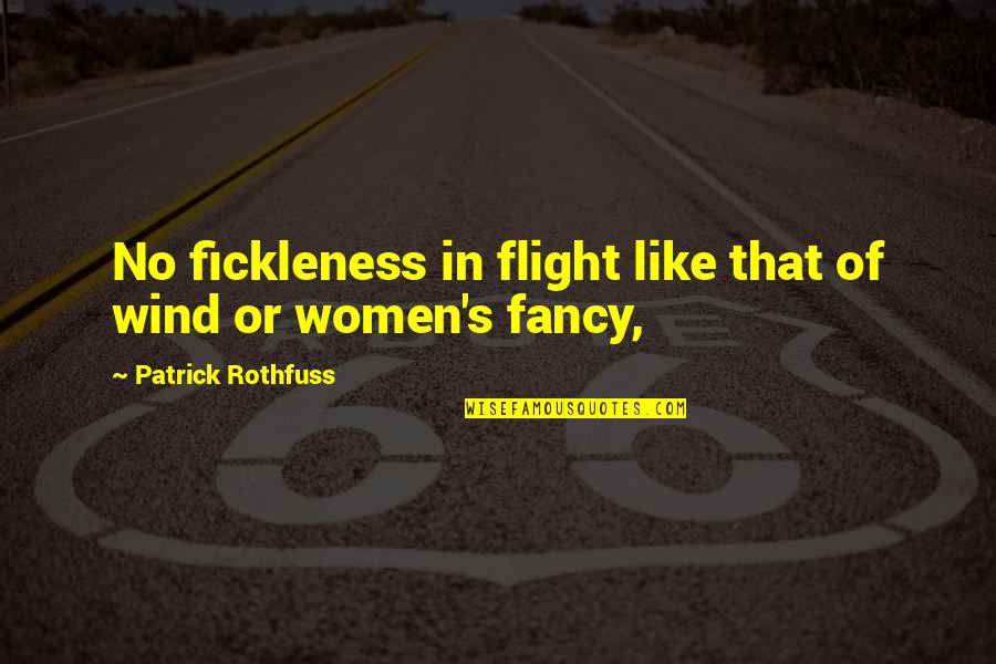 Convierte Quotes By Patrick Rothfuss: No fickleness in flight like that of wind