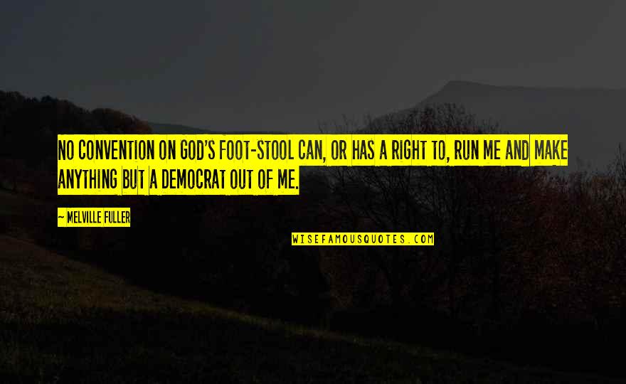 Convierto Mi Quotes By Melville Fuller: No convention on God's foot-stool can, or has Convierto Mi Quotes By Melville Fuller: No convention on God's foot-stool can, or has