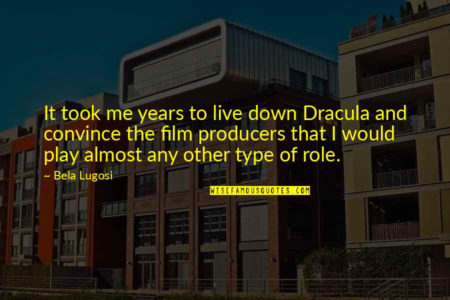 Convince Me Quotes By Bela Lugosi: It took me years to live down Dracula