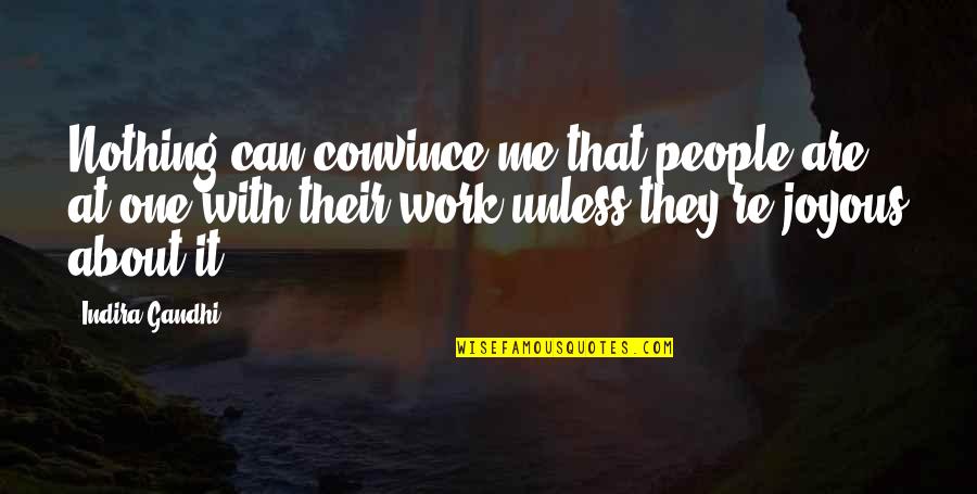 Convince Me Quotes By Indira Gandhi: Nothing can convince me that people are at