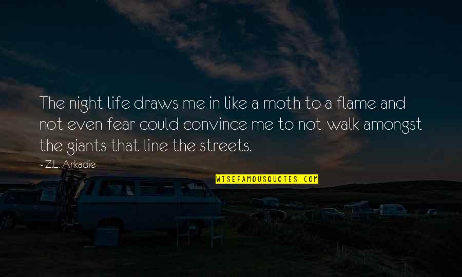 Convince Me Quotes By Z.L. Arkadie: The night life draws me in like a