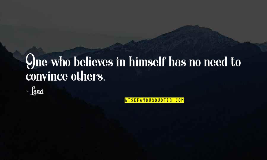 Convince Others Quotes By Laozi: One who believes in himself has no need
