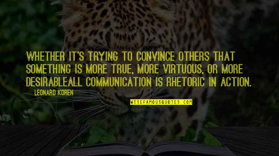 Convince Others Quotes By Leonard Koren: Whether it's trying to convince others that something