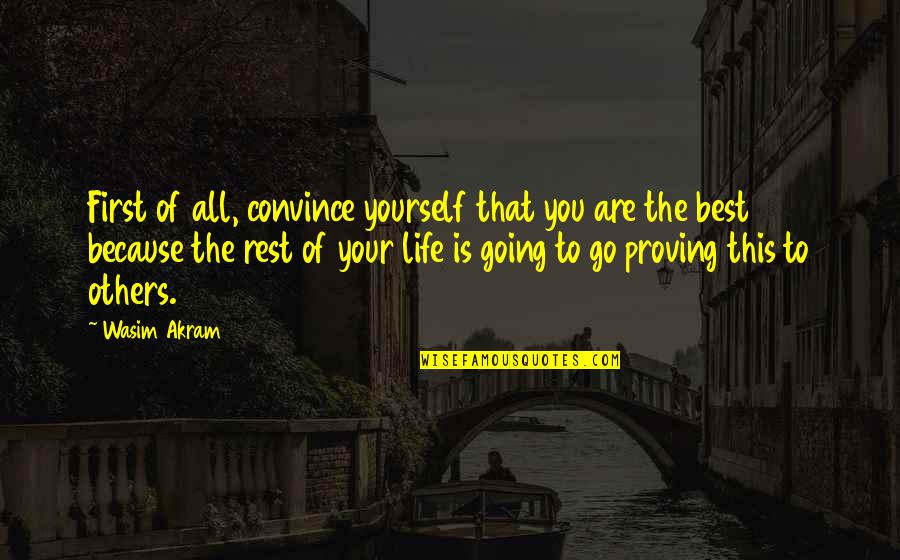 Convince Others Quotes By Wasim Akram: First of all, convince yourself that you are