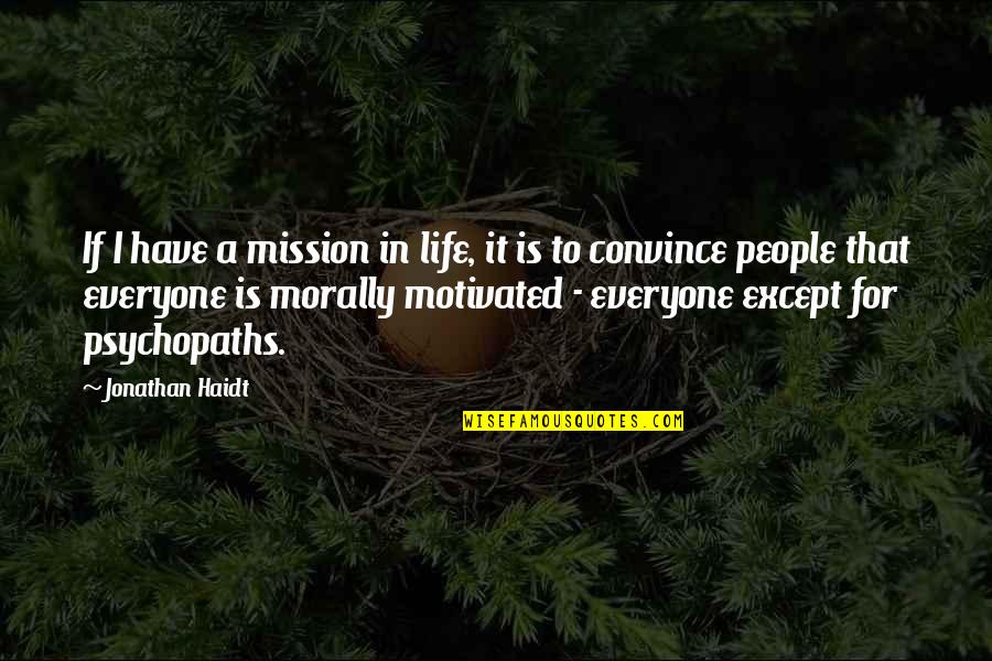 Convince Quotes By Jonathan Haidt: If I have a mission in life, it