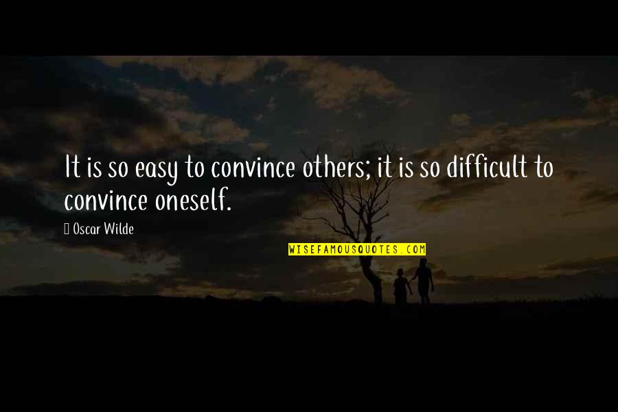 Convince Quotes By Oscar Wilde: It is so easy to convince others; it