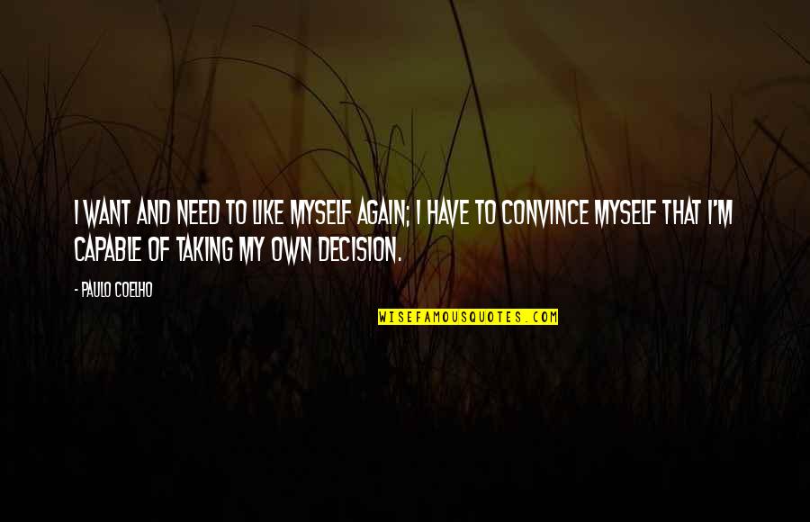 Convince Quotes By Paulo Coelho: I want and need to like myself again;