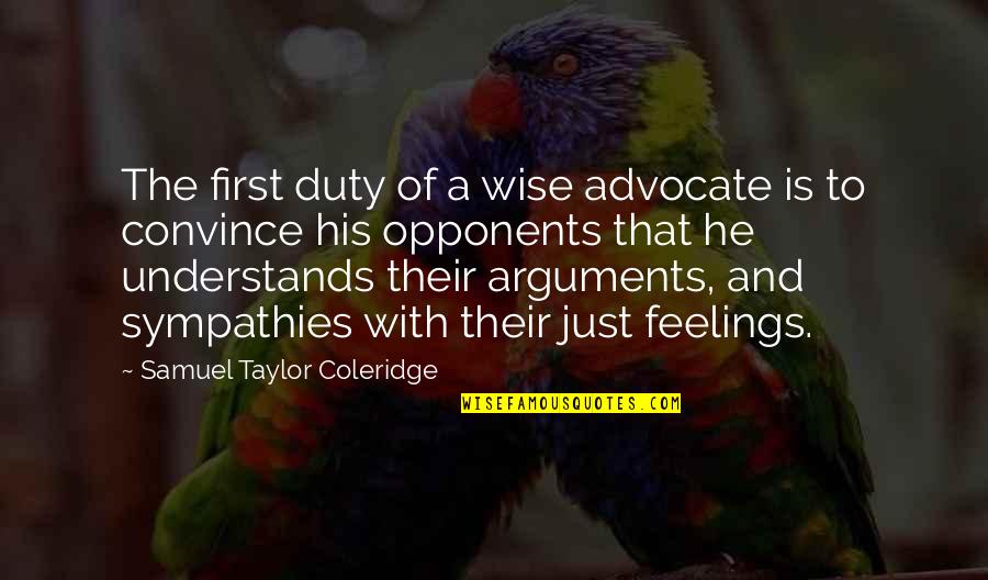 Convince Quotes By Samuel Taylor Coleridge: The first duty of a wise advocate is