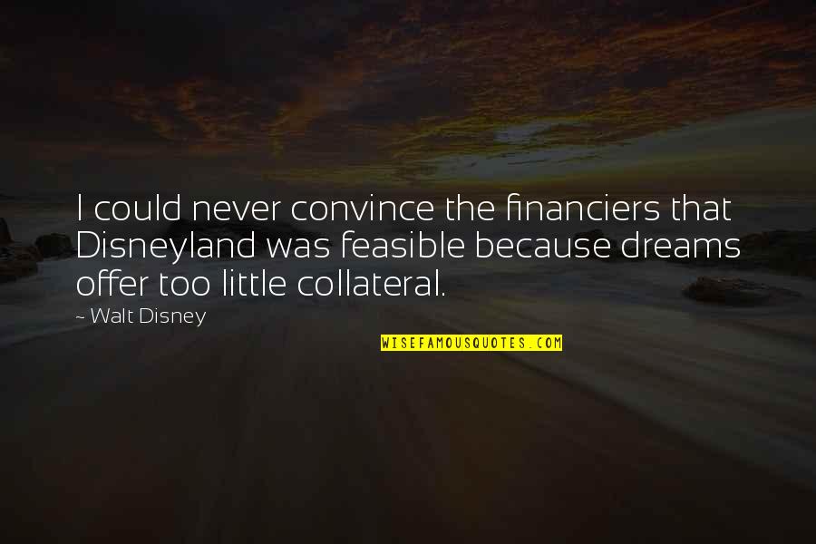 Convince Quotes By Walt Disney: I could never convince the financiers that Disneyland