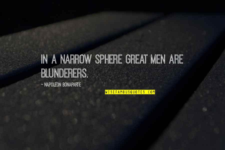 Convincible Quotes By Napoleon Bonaparte: In a narrow sphere great men are blunderers.