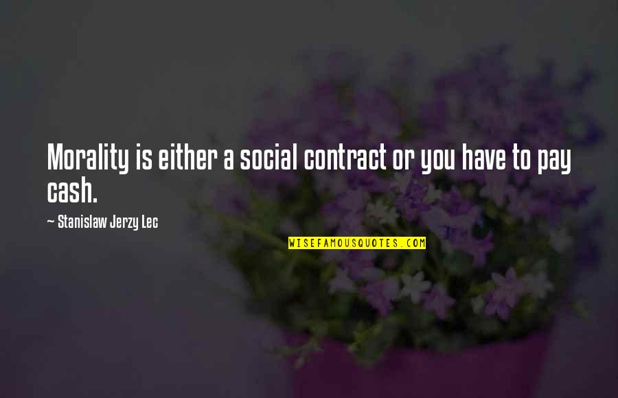 Convincible Quotes By Stanislaw Jerzy Lec: Morality is either a social contract or you Convincible Quotes By Stanislaw Jerzy Lec: Morality is either a social contract or you