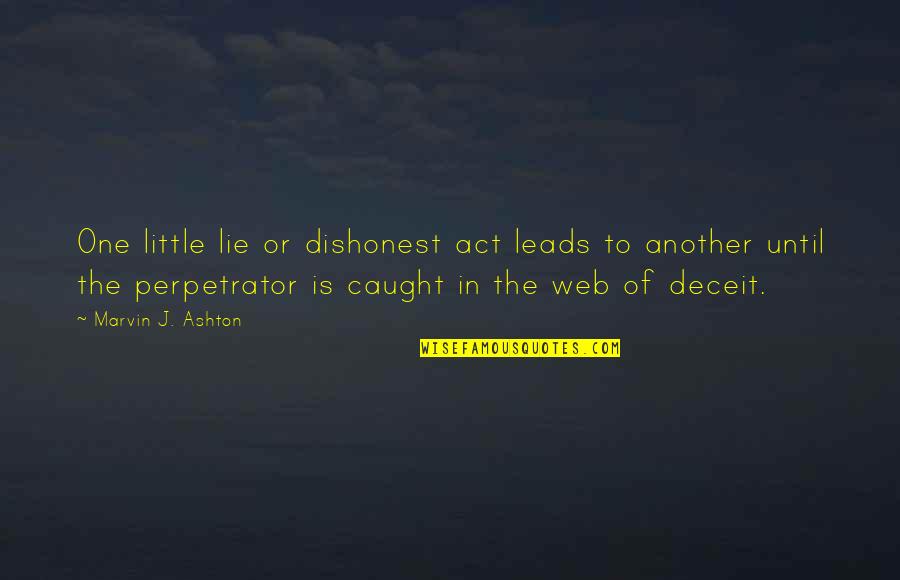 Convincing A Girl To Love You Quotes By Marvin J. Ashton: One little lie or dishonest act leads to