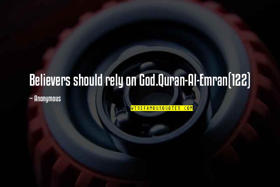 Convincing Others To Change Quotes By Anonymous: Believers should rely on God.Quran-Al-Emran(122)