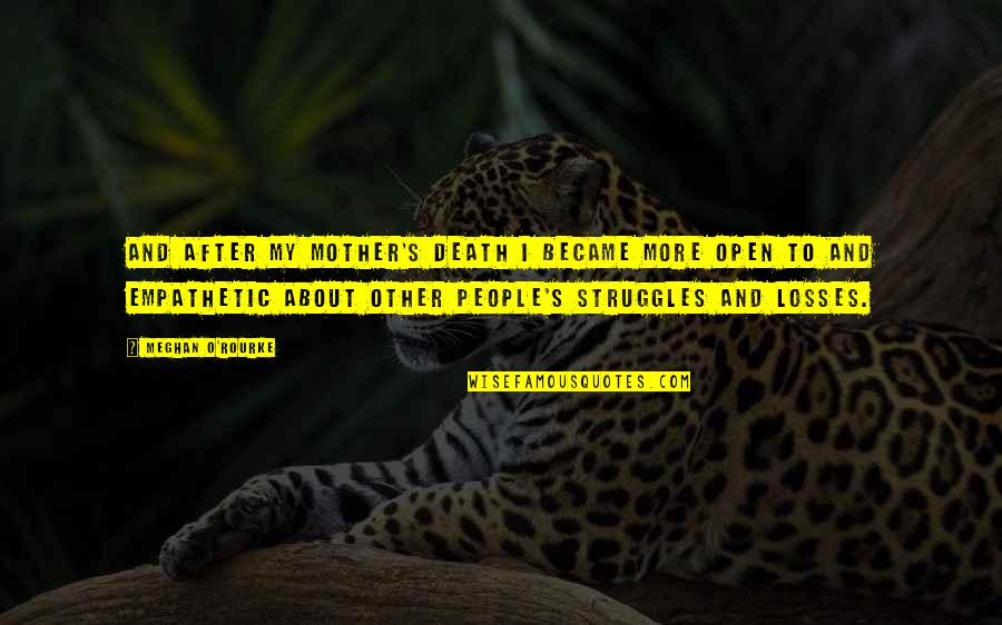 Convincing People Of The Truth Quotes By Meghan O'Rourke: And after my mother's death I became more