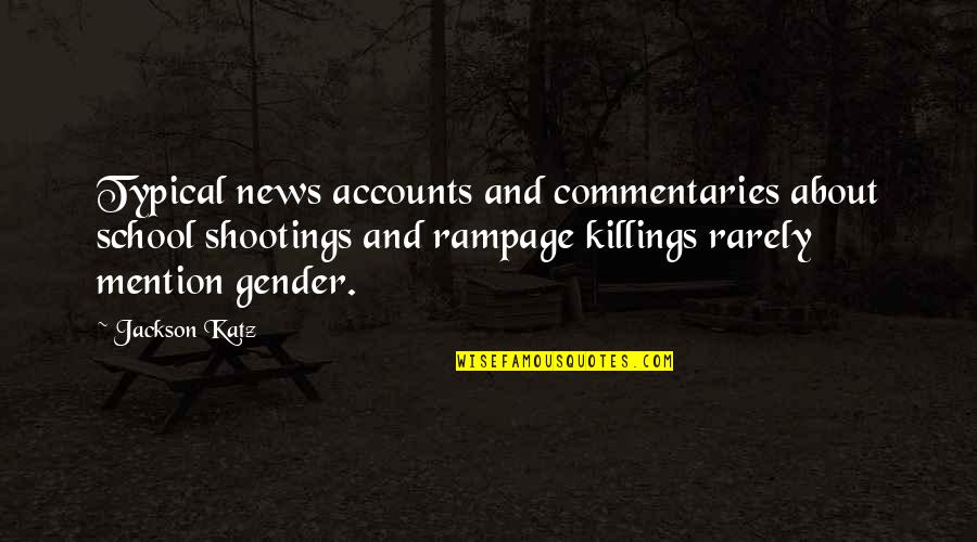 Convincing Power Quotes By Jackson Katz: Typical news accounts and commentaries about school shootings Convincing Power Quotes By Jackson Katz: Typical news accounts and commentaries about school shootings