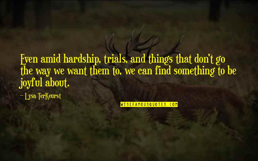 Convincing Power Quotes By Lysa TerKeurst: Even amid hardship, trials, and things that don't Convincing Power Quotes By Lysa TerKeurst: Even amid hardship, trials, and things that don't