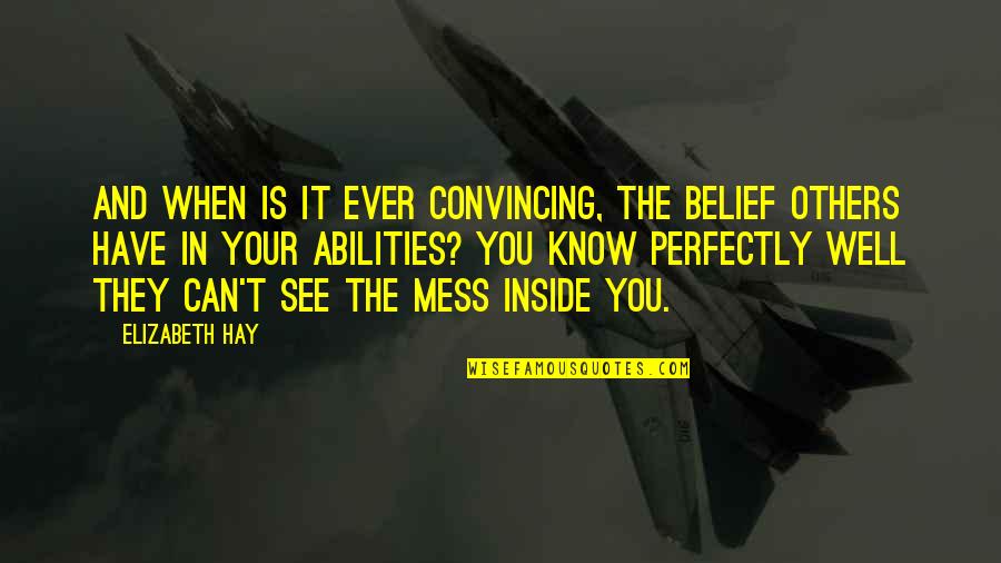 Convincing Quotes By Elizabeth Hay: And when is it ever convincing, the belief Convincing Quotes By Elizabeth Hay: And when is it ever convincing, the belief