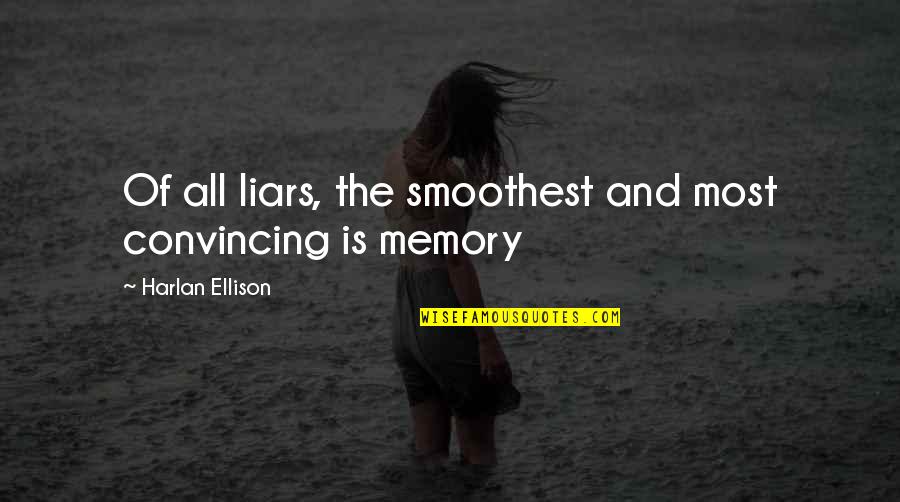 Convincing Quotes By Harlan Ellison: Of all liars, the smoothest and most convincing