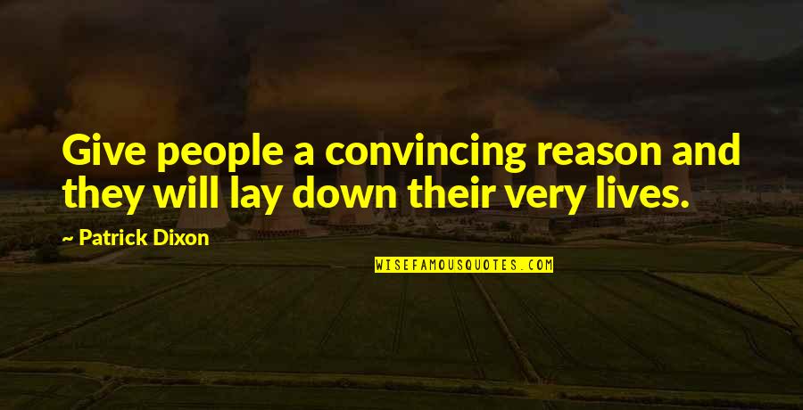 Convincing Quotes By Patrick Dixon: Give people a convincing reason and they will