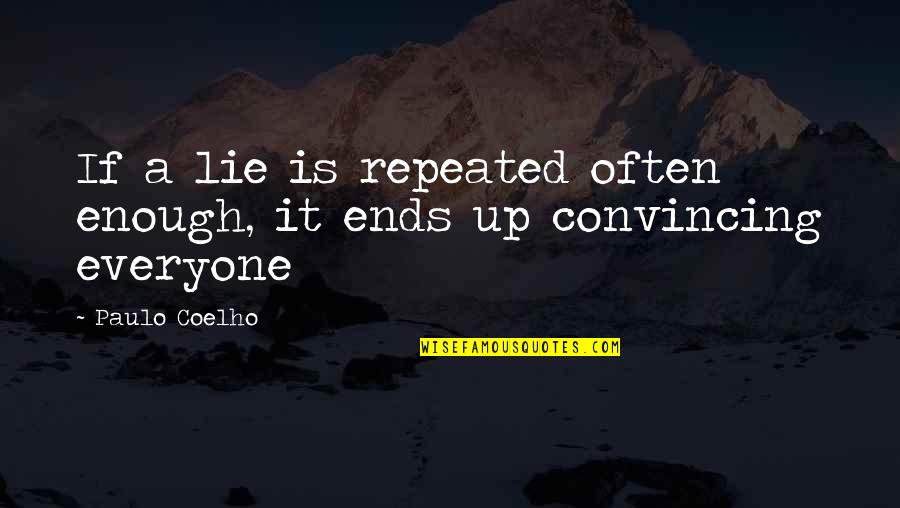 Convincing Quotes By Paulo Coelho: If a lie is repeated often enough, it