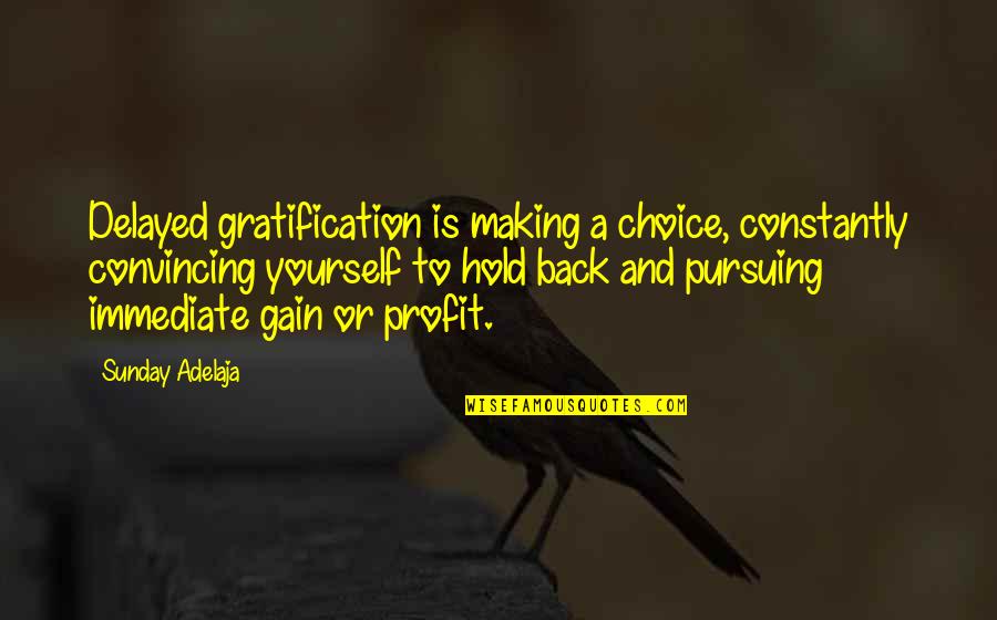 Convincing Quotes By Sunday Adelaja: Delayed gratification is making a choice, constantly convincing