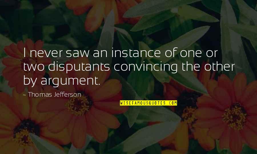 Convincing Quotes By Thomas Jefferson: I never saw an instance of one or