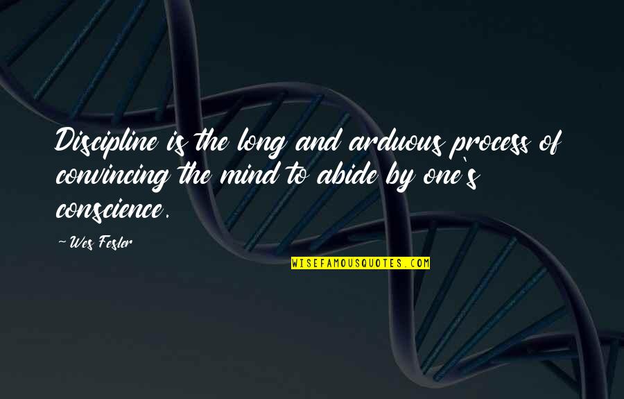 Convincing Quotes By Wes Fesler: Discipline is the long and arduous process of